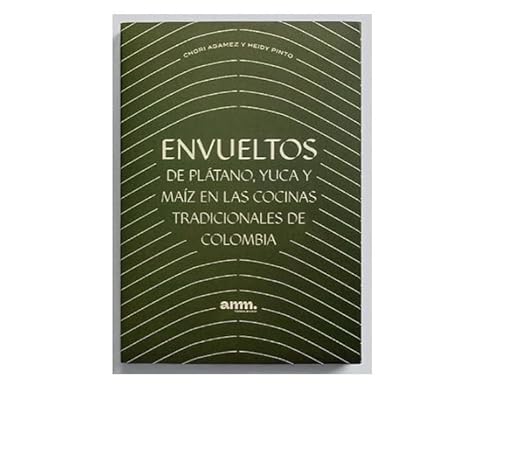 Envueltos de platano, yuca y maiz en las cocinas tradicionales de Colombia Paperback 2026 Hambre de Cultura / Authors Zoraida ‘Chori’ Agamez (Author), Heidy Pinto (Author), Marcela Arango (Author), Antonuela Ariza (Author), Hambre de Cultura
