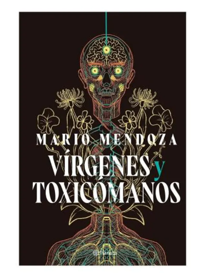 Vírgenes y toxicómanos es una de las novelas más desconcertantes y misteriosas escritas por Mario Mendoza Print Edition 2025
