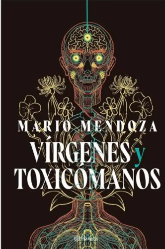 Vírgenes y toxicómanos es una de las novelas más desconcertantes y misteriosas escritas por Mario Mendoza ISBN 9786287779143